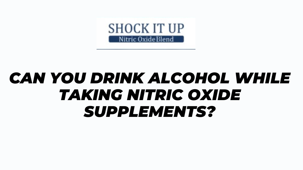 Can You Drink Alcohol While Taking Nitric Oxide Supplements?